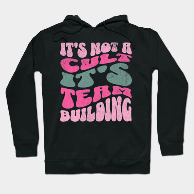 It's Not a Cult It's Team Building Funny Office Hoodie by Lavender Celeste